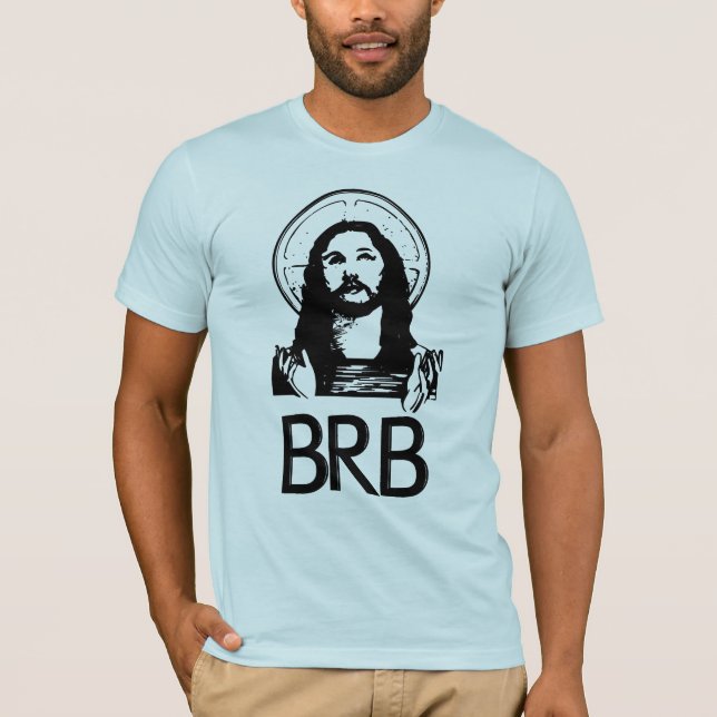 BRB Be Right Back T-Shirt (Front)