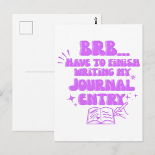 BRB Have To Finish Writing My Journal Entry  Postcard