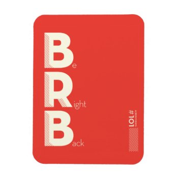 Brb Magnet by AuraEditions at Zazzle