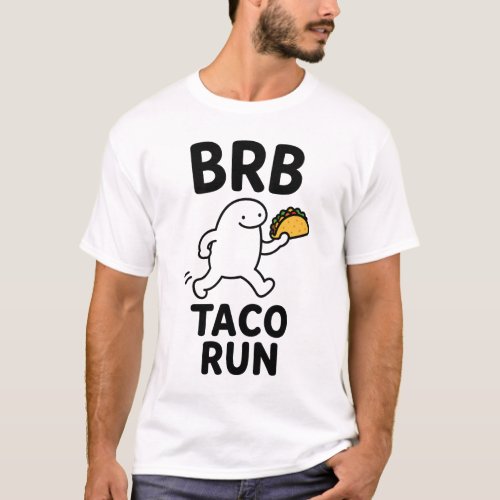 BRB Taco Run Funny Cute Taco Lover Character Gift T-Shirt