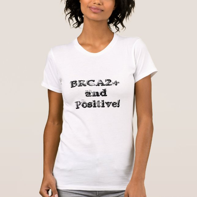 BRCA2+ and Positive! T-Shirt (Front)