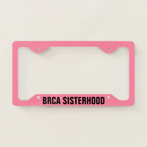 BRCA SISTERHOOD License Plate Frame