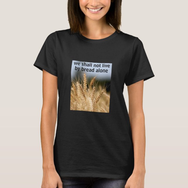 Bread Alone (dark) T-Shirt (Front)