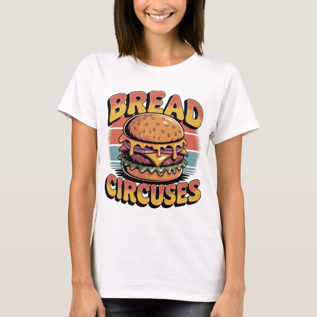 Bread and Circuses Burger T-Shirt (Front)