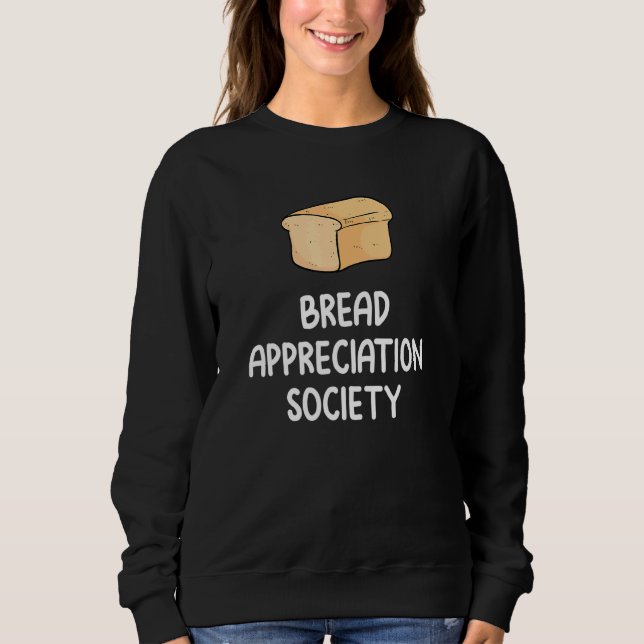 Bread Appreciation Society Bread Slice Toast  Fan  Sweatshirt (Front)