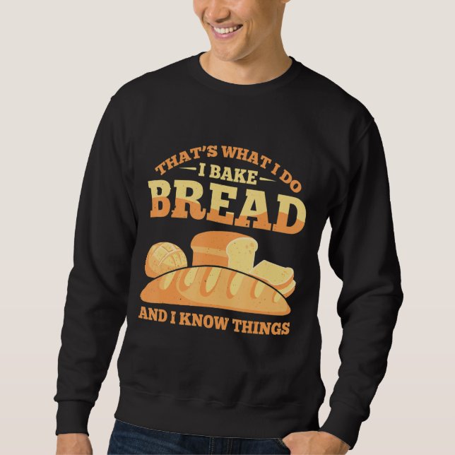 Bread Baking Bread Baker Sordough Baker Bakery Bre Sweatshirt (Front)