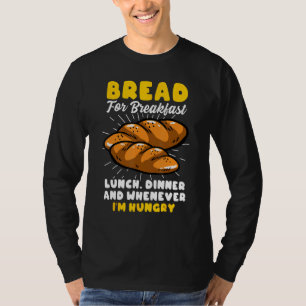 Bread Baking Bread Maker Bread For Breakfast Lunch T-Shirt