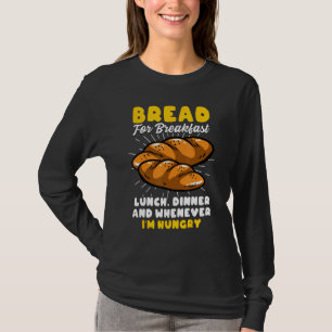 Bread Baking Bread Maker Bread For Breakfast Lunch T-Shirt