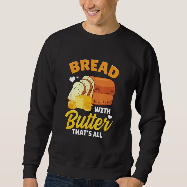 Bread Baking Bread Maker Bread With Butter That's  Sweatshirt (Front)