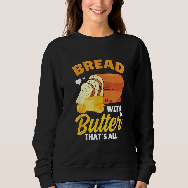 Bread Baking Bread Maker Bread With Butter That's  Sweatshirt (Front)