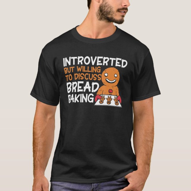 Bread Baking Introverted Bakery Baker T-Shirt (Front)