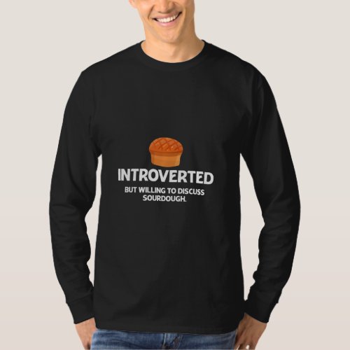 Bread Baking Introverted Willing To Discuss Sourdo T_Shirt