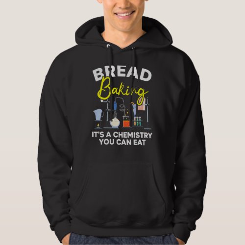 Bread Baking Its A Chemistry You Can Eat Bakery O Hoodie