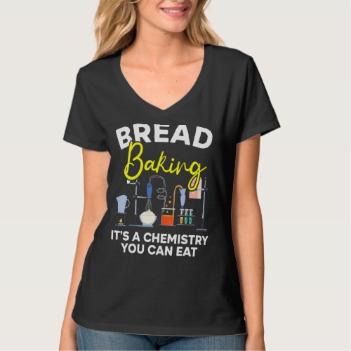 Bread Baking Its A Chemistry You Can Eat Bakery O T_Shirt