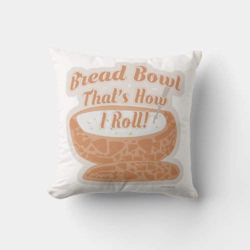 Bread Bowl Roll Funny Chowder Travel Saying Throw Pillow
