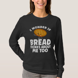 Bread  Bread Baking Apparel for Bakers T-Shirt