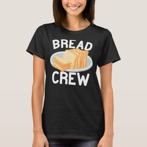 Bread Crew baking cute for women funny bakery Baki T_Shirt