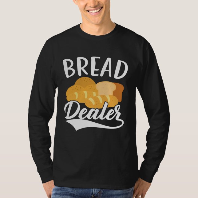 Bread Dealer Baking  Pastries Confectionery Baker  T-Shirt (Front)