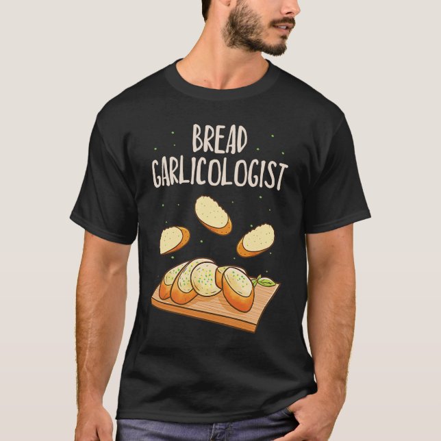 Bread Garlicologist T-Shirt (Front)