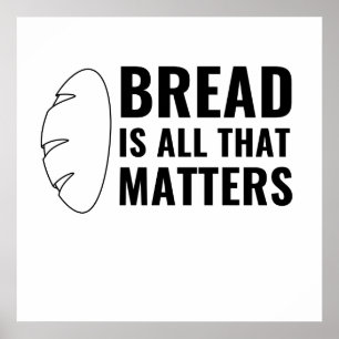 BREAD IS ALL THAT MATTERS POSTER