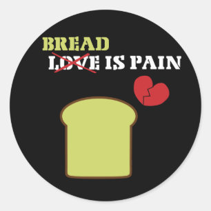 Bread Is Pain Classic Round Sticker
