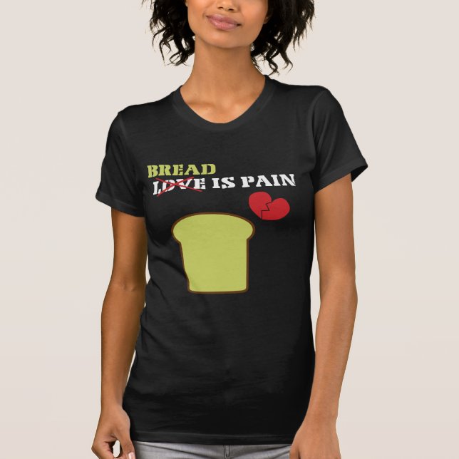 Bread Is Pain T-Shirt (Front)