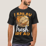 Bread making bread baker  bakery baking bread make T-Shirt