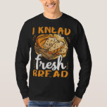 Bread making bread baker  bakery baking bread make T-Shirt