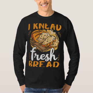 Bread making bread baker  bakery baking bread make T-Shirt