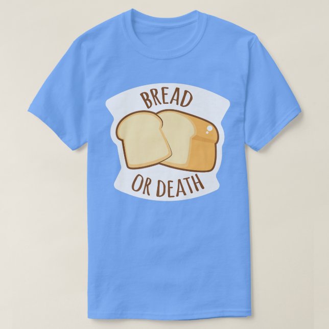 Bread Or Death Baking Wheat Bread  T-Shirt (Design Front)