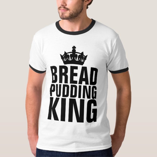 BREAD PUDDING KING T-SHIRTS (Front)