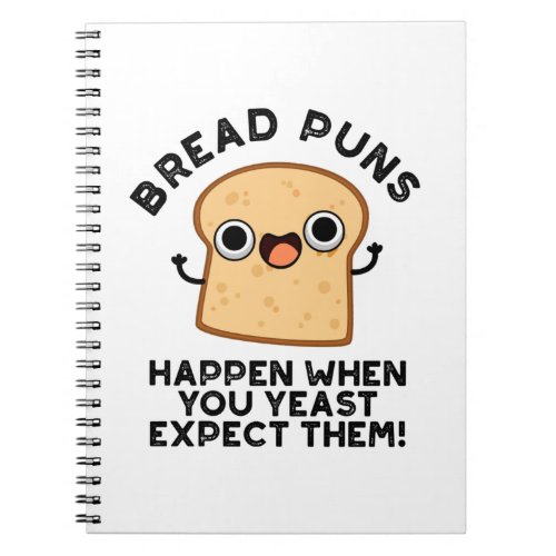 Bread Puns Happen When You Yeast Expect Them Pun Notebook