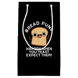 Bread Puns Happen When You Yeast Expect Them Small Gift Bag