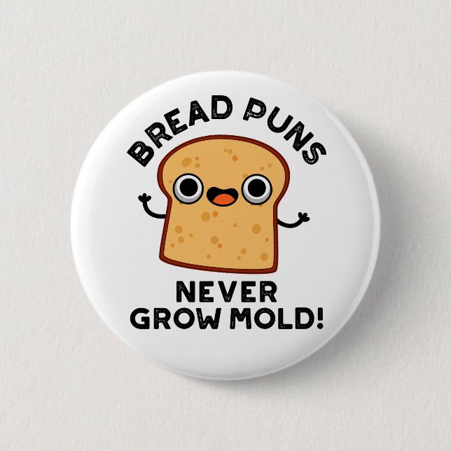 Bread Puns Never Grow Mold Funny Food Pun  Button (Front)