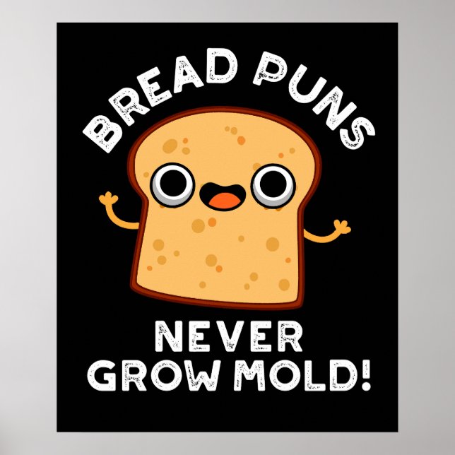 Bread Puns Never Grow Mold Funny Food Pun Dark BG Poster (Front)