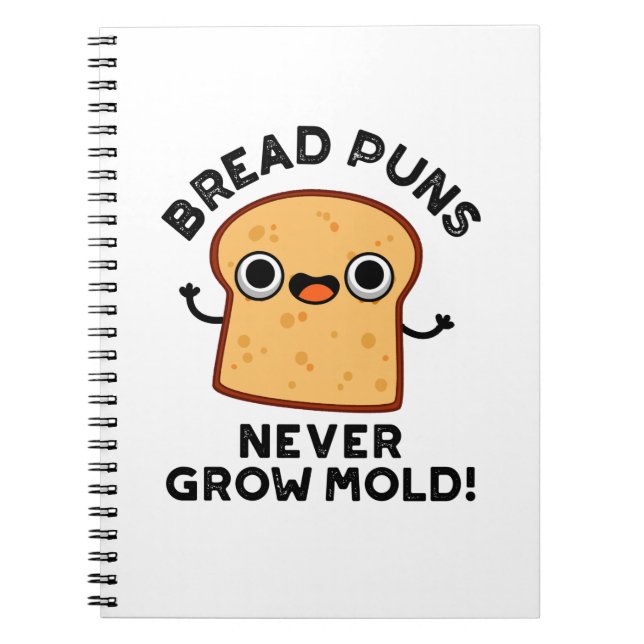 Bread Puns Never Grow Mold Funny Food Pun  Notebook (Front)