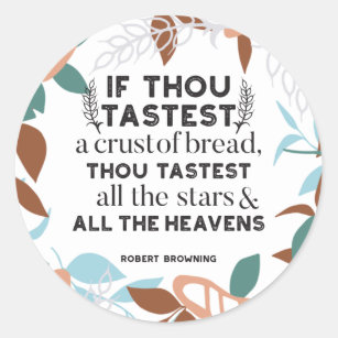 Bread quotes by Robert Browning Classic Round Sticker