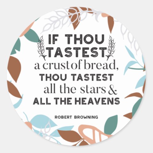 Bread quotes by Robert Browning Classic Round Sticker