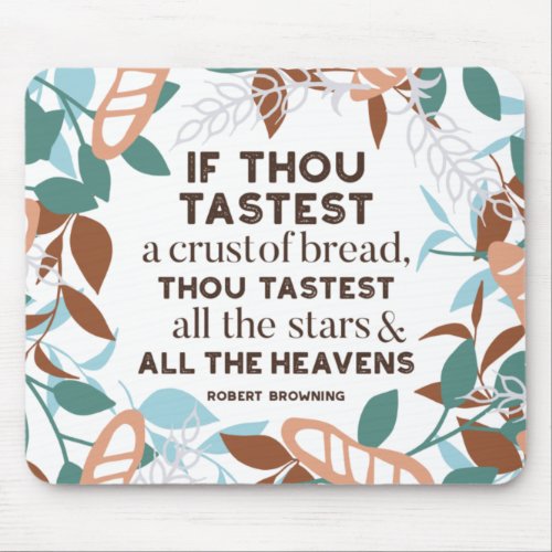 Bread quotes by Robert Browning Mouse Pad