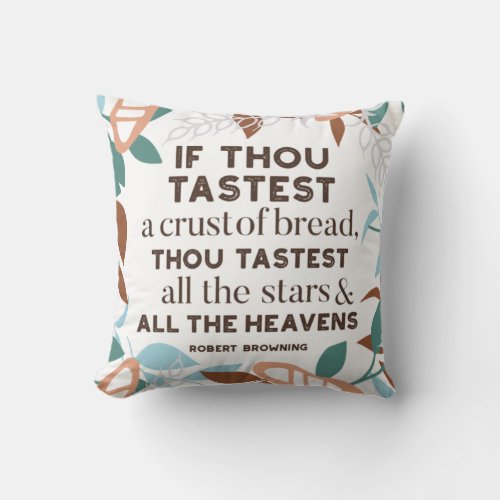 Bread quotes by Robert Browning Throw Pillow