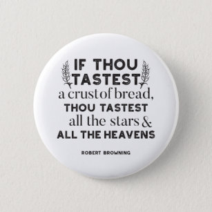 Bread quotes by Robert Browning (white ver) Button