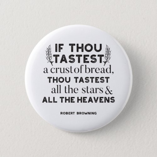 Bread quotes by Robert Browning white ver Button