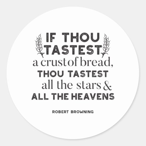 Bread quotes by Robert Browning white ver Classic Round Sticker