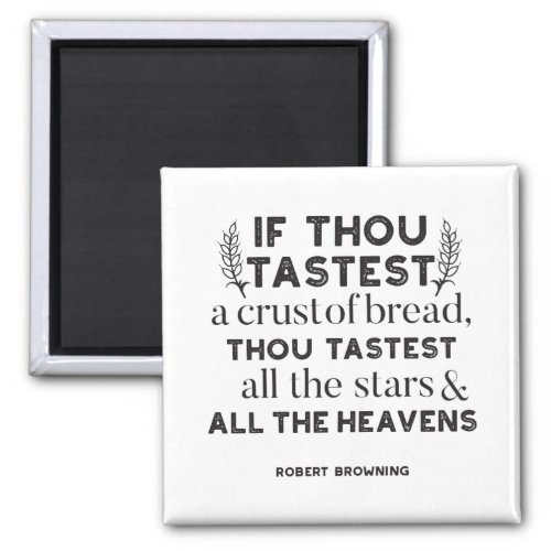 Bread quotes by Robert Browning white ver Magnet