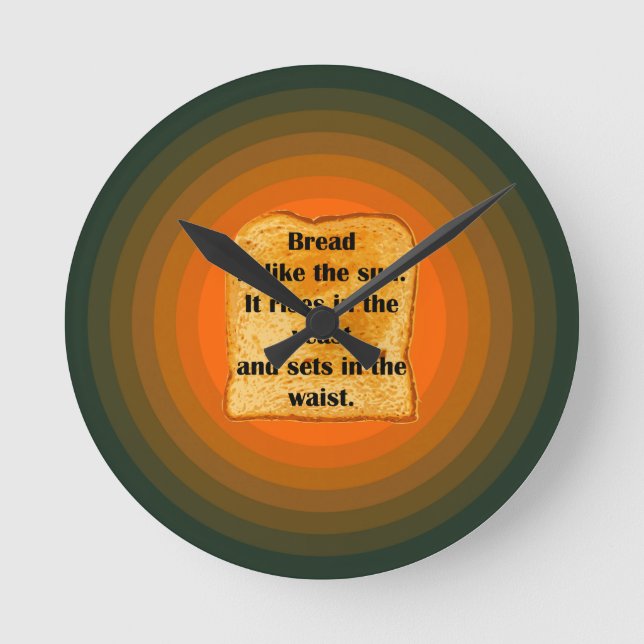 Bread... Rises in the yeast and sets in the waist Round Clock (Front)