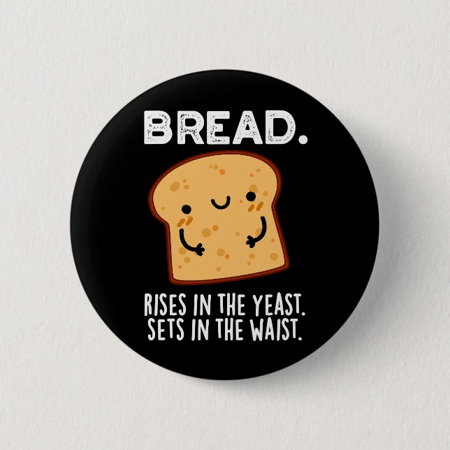 Bread Rises In The Yeast Sets In The Waist Dark BG Button (Front)