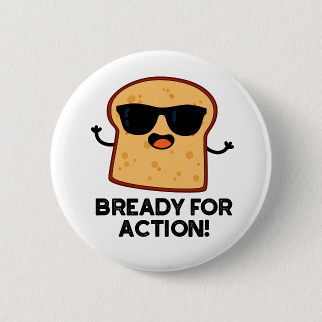 Bready For Action Funny Bread Pun  Button (Front)