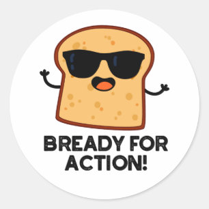 Bready For Action Funny Bread Pun Classic Round Sticker