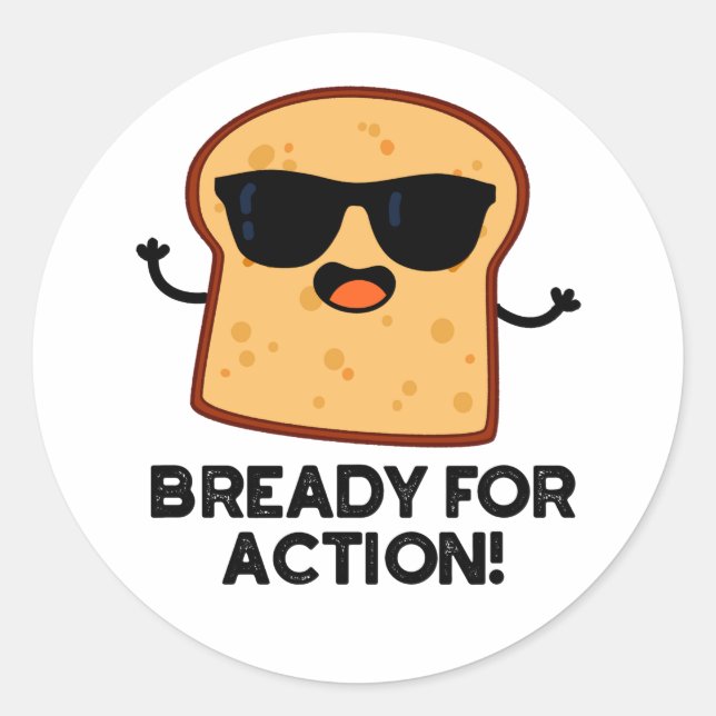 Bready For Action Funny Bread Pun  Classic Round Sticker (Front)