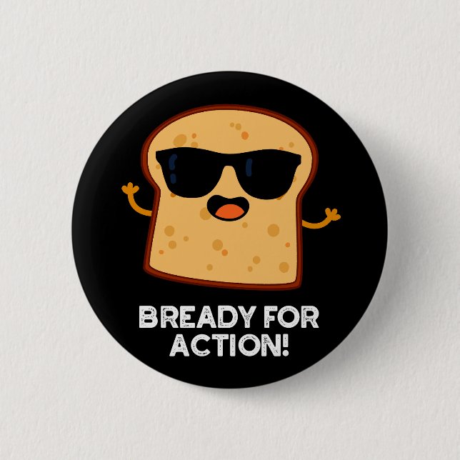Bready For Action Funny Bread Pun Dark BG Button (Front)